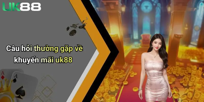 Câu hỏi thường gặp về khuyến mãi uk88
